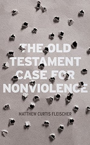 The Old Testament Case for Nonviolence (Kindle Edition)