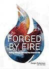 Forged by Fire: Making Intimacy with God Your Greatest Gift Forged by Fire: Making Intimacy with God Your Greatest Gift
