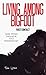 Living Among Bigfoot: First Contact