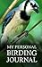 My Personal Birding Journal