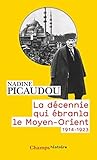 La décennie qui ébranla le Moyen-Orient (1914-1923) (French Edition) La décennie qui ébranla le Moyen-Orient (1914-1923) (French Edition)