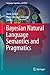 Bayesian Natural Language Semantics and Pragmatics (Language, Cognition, and Mind Book 2)