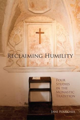 Reclaiming Humility: Four Studies in the Monastic Tradition (Volume 255) (Cistercian Studies Series)