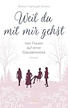 Weil du mit mir gehst by Sharon Garlough Brown