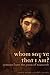 Whom Say Ye That I Am? Lessons from the Jesus of Nazareth
