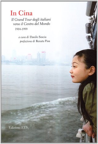 In Cina: Il Grand Tour degli italiani verso il Centro del Mondo, 1904-1999