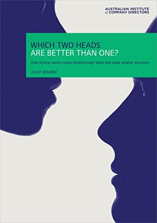 Which Two Heads Are Better Than One?: How diverse teams create breakthrough ideas and make smarter decisions (Kindle Edition)