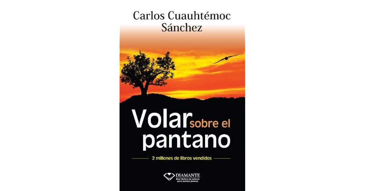 Volar sobre el pantano by Carlos Cuauhtémoc Sánchez Volar sobre el pantano by Carlos Cuauhtémoc Sánchez