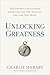 Unlocking Greatness: The Unexpected Journey from the Life You Have to the Life You Want