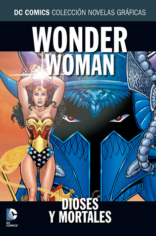 Wonder Woman: Dioses y Mortales (Colección Novelas Gráficas DC Comics, núm. 34)