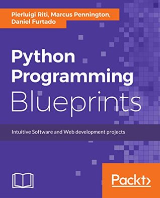 Python Programming Blueprints: Build nine projects by leveraging powerful frameworks such as Flask, Nameko, and Django