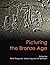 Picturing the Bronze Age (S...