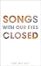 Songs With Our Eyes Closed
