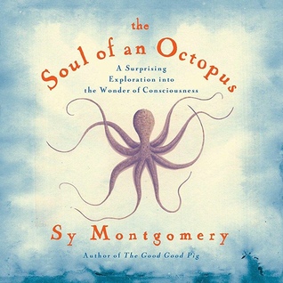 The Soul of an Octopus: a Surprising Exploration into the Wonder of Consciousness