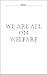 We Are All On Welfare