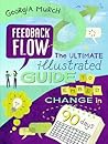 Feedback Flow : The ultimate illustrated guide to embed change in 90 days.