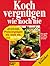 Kochvergnügen Wie Noch Nie: Das Große Bildkochbuch Mit Den Besten Koch   Ideen