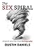 The Sex Spiral by Dustin Daniels