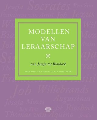 Modellen van leraarschap. Van Jesaja tot Bioshock