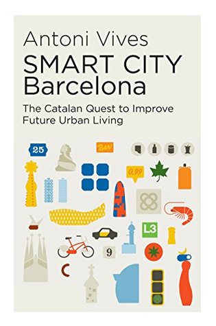 SMART CITY Barcelona: The Catalan Quest to Improve Future Urban Living (The Canada Blanch / Sussex Academic Studies on Contemporary Spain)