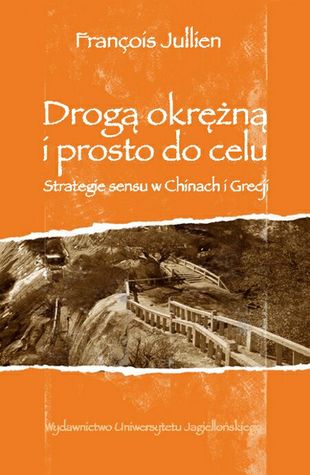 Drogą okrężną i wprost do celu. Strategie sensu w Chinach i Grecji