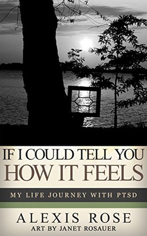 If I Could Tell You How It Feels: My Life Journey With PTSD (Kindle Edition)