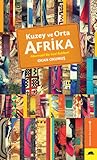 Kuzey ve Orta Afrika - Alternatif Bir Gezi Rehberi by Okan Okumuş