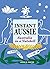 Instant Aussie: Australia i...