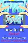 How to Be Loved (Fixer-Upper Romantic Comedy Book 2) How to Be Loved (Fixer-Upper Romantic Comedy Book 2)
