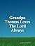 Grandpa Thomas Loves The Lord Always by Carol Gilmore