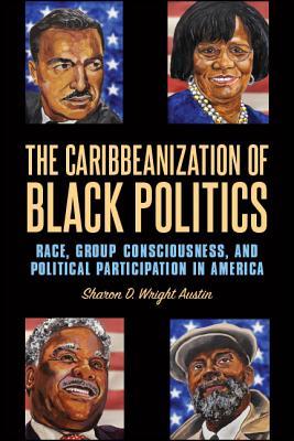 The Caribbeanization of Black Politics: Race, Group Consciousness, and Political Participation in America (African American Studies)