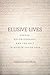 Elusive Lives: Gender, Autobiography, and the Self in Muslim South Asia (South Asia in Motion)