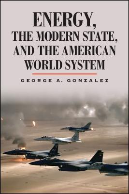 Energy, the Modern State, and the American World System (Hardcover)