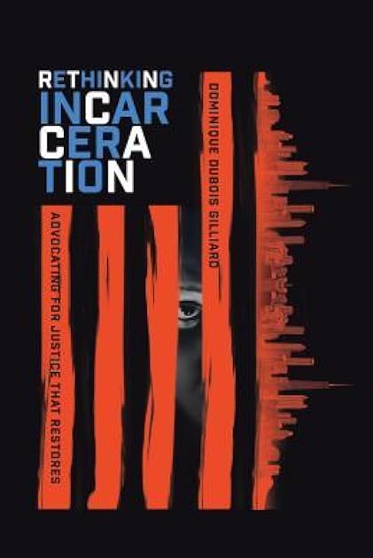 Rethinking Incarceration: Advocating for Justice That Restores