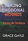 Healing Emotional Wounds: Facing The Darkness