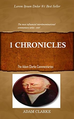 Clarke On 1 Chronicles: Adam Clarke’s Bible Commentary