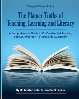 The Plainer Truths of Teaching, Learning and Literacy: Bilingual Chinese Edition: A Comprehensive Guide to Reading, Writing, Speaking and Listening Pre-K-12 Across the Curriculum