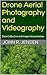 Drone Aerial Photography and Videography by John R. Jensen