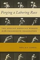 Forging a Laboring Race: The African American Worker in the Progressive Imagination