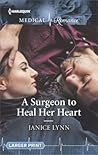 A Surgeon to Heal Her Heart by Janice Lynn
