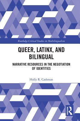 Queer, Latinx, and Bilingual: Narrative Resources in the Negotiation of Identities (Routledge Critical Studies in Multilingualism)