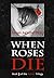 When Roses Die (The Roses T...