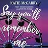 Say You'll Remember Me by Katie McGarry