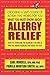 What You Must Know About Allergy Relief: How to Overcome the Allergies You Have & Find the Hidden Allergies That Make You Sick