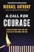 A Call for Courage: Living with Power, Truth, and Love in an Age of Intolerance and Fear
