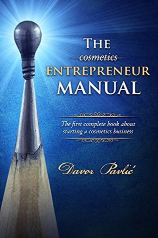 The Cosmetics Entrepreneur Manual: The first complete book about starting a cosmetics business (Kindle Edition)