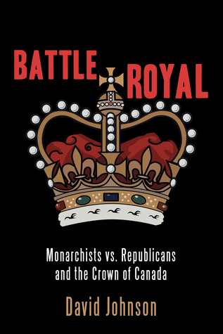 Battle Royal: Monarchists vs. Republicans and the Crown of Canada (ebook)