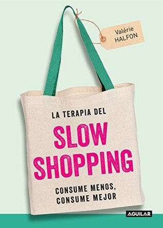 La terapia del Slow Shopping: Consume menos, consume mejor (Kindle Edition)