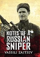 Notes of a Russian Sniper: Vassili Zaitsev and the Battle of Stalingrad