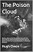 The Poison Cloud: Being a Record of the Great Fog with the Story of the Adventures and Sufferings of Some of the Survivors of London's Greatest Disaster